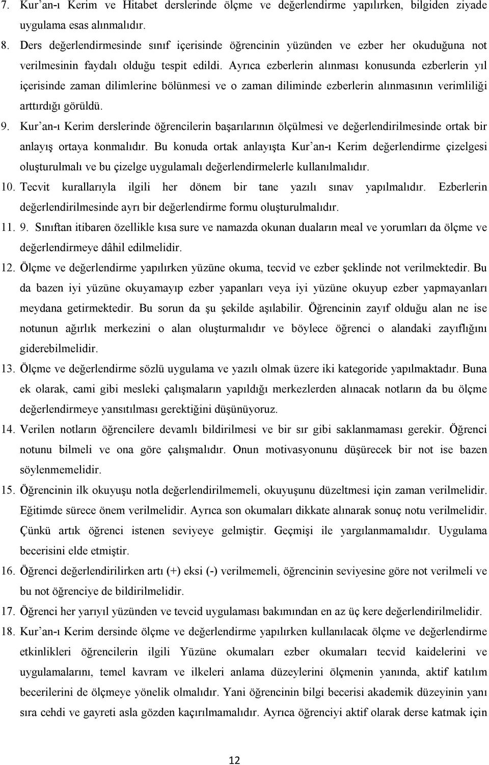 Ayrıca ezberlerin alınması konusunda ezberlerin yıl içerisinde zaman dilimlerine bölünmesi ve o zaman diliminde ezberlerin alınmasının verimliliği arttırdığı görüldü. 9.