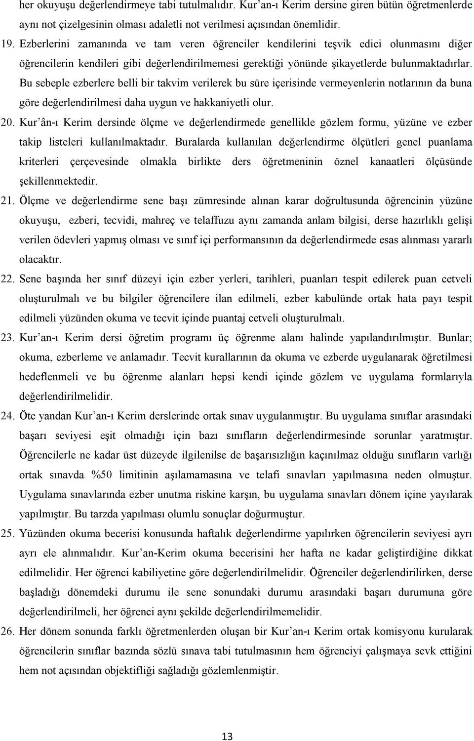 Bu sebeple ezberlere belli bir takvim verilerek bu süre içerisinde vermeyenlerin notlarının da buna göre değerlendirilmesi daha uygun ve hakkaniyetli olur. 20.