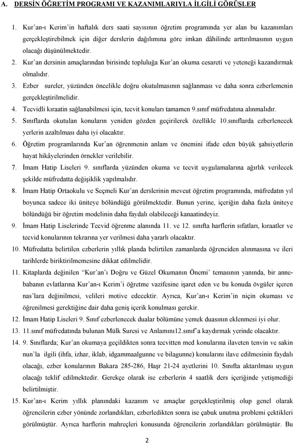 düşünülmektedir. 2. Kur an dersinin amaçlarından birisinde topluluğa Kur an okuma cesareti ve yeteneği kazandırmak olmalıdır. 3.