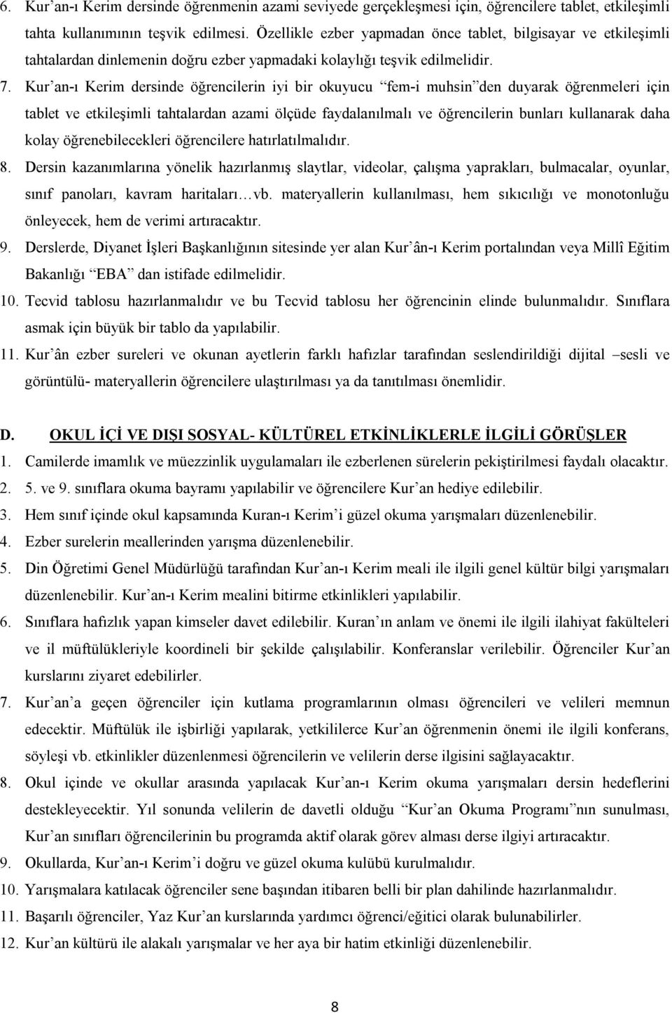 Kur an-ı Kerim dersinde öğrencilerin iyi bir okuyucu fem-i muhsin den duyarak öğrenmeleri için tablet ve etkileşimli tahtalardan azami ölçüde faydalanılmalı ve öğrencilerin bunları kullanarak daha