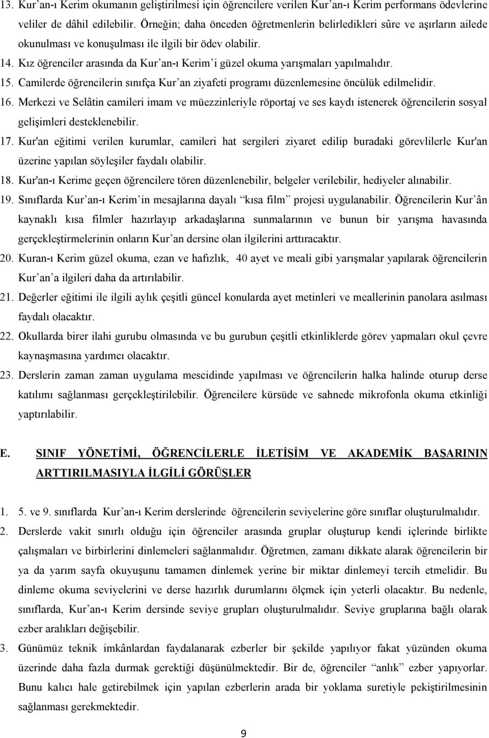 Kız öğrenciler arasında da Kur an-ı Kerim i güzel okuma yarışmaları yapılmalıdır. 15. Camilerde öğrencilerin sınıfça Kur an ziyafeti programı düzenlemesine öncülük edilmelidir. 16.