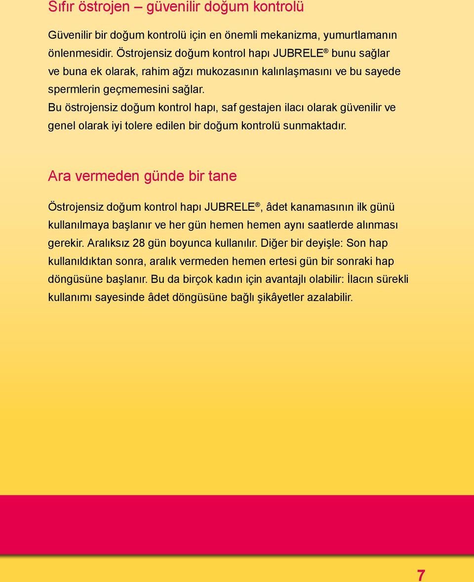 Bu östrojensiz doğum kontrol hapı, saf gestajen ilacı olarak güvenilir ve genel olarak iyi tolere edilen bir doğum kontrolü sunmaktadır.