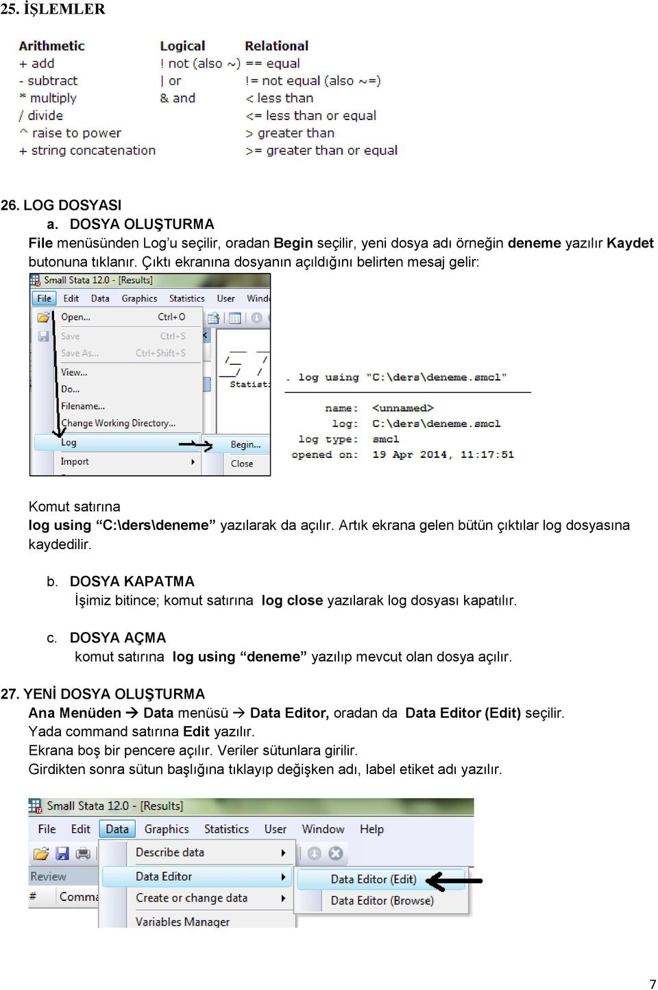 c. DOSYA AÇMA komut satırına log using deneme yazılıp mevcut olan dosya açılır. 27. YENİ DOSYA OLUŞTURMA Ana Menüden Data menüsü Data Editor, oradan da Data Editor (Edit) seçilir.