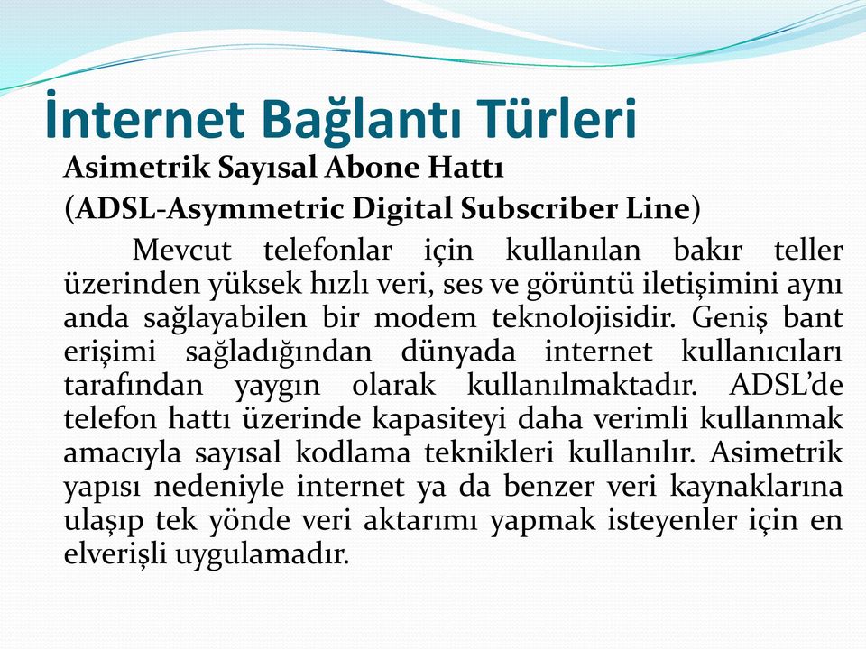 Geniş bant erişimi sağladığından dünyada internet kullanıcıları tarafından yaygın olarak kullanılmaktadır.