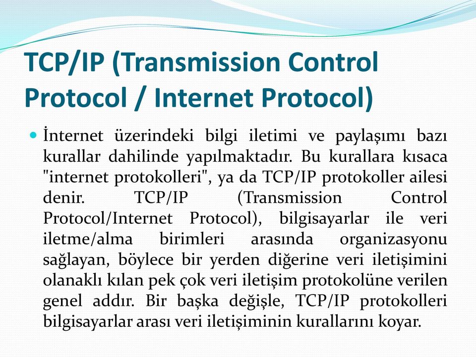 TCP/IP (Transmission Control Protocol/Internet Protocol), bilgisayarlar ile veri iletme/alma birimleri arasında organizasyonu sağlayan, böylece