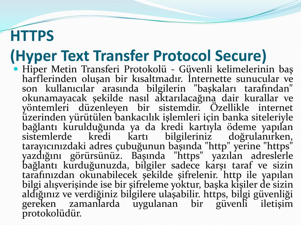 Özellikle internet üzerinden yürütülen bankacılık işlemleri için banka siteleriyle bağlantı kurulduğunda ya da kredi kartıyla ödeme yapılan sistemlerde kredi kartı bilgileriniz doğrulanırken,