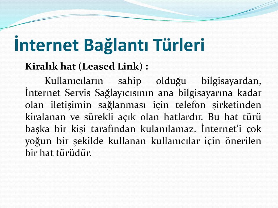 sağlanması için telefon şirketinden kiralanan ve sürekli açık olan hatlardır.