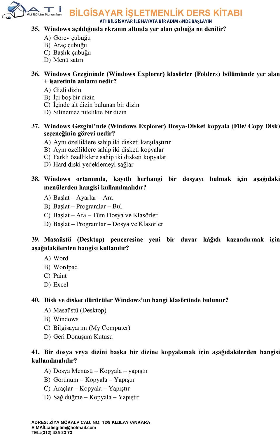 A) Gizli dizin B) İçi boş bir dizin C) İçinde alt dizin bulunan bir dizin D) Silinemez nitelikte bir dizin 37.