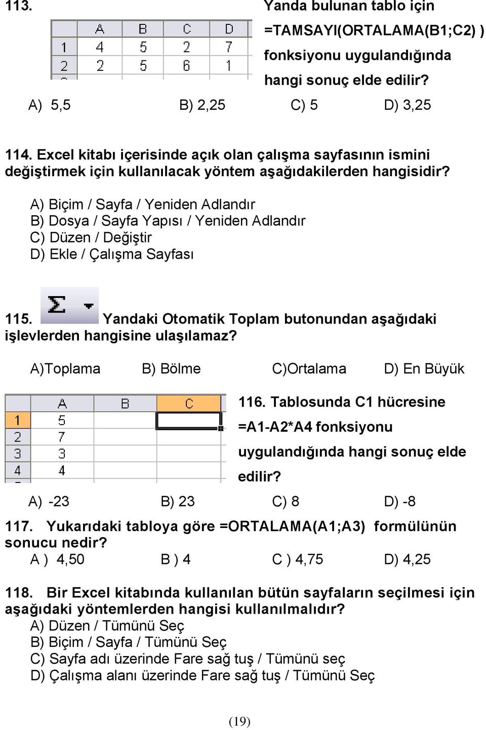 A) Biçim / Sayfa / Yeniden Adlandır B) Dosya / Sayfa Yapısı / Yeniden Adlandır C) Düzen / Değiştir D) Ekle / Çalışma Sayfası 115.