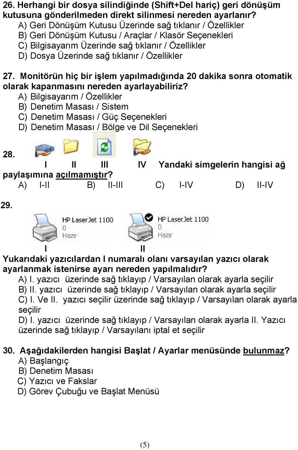 Özellikler 27. Monitörün hiç bir işlem yapılmadığında 20 dakika sonra otomatik olarak kapanmasını nereden ayarlayabiliriz?