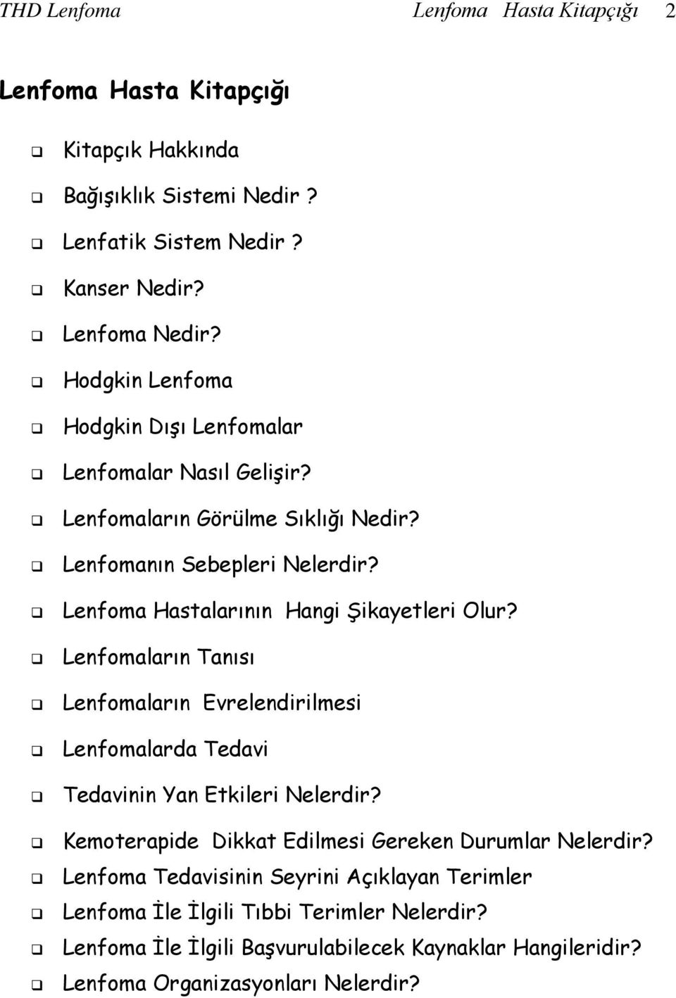 Lenfoma Hastalarının Hangi Şikayetleri Olur? Lenfomaların Tanısı Lenfomaların Evrelendirilmesi Lenfomalarda Tedavi Tedavinin Yan Etkileri Nelerdir?