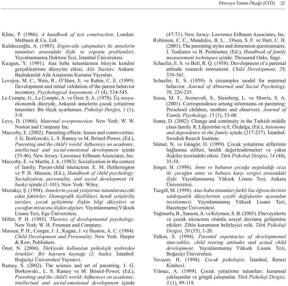 Ana baba tutumlarının bireyin kendini gerçekleştirme düzeyine etkisi, Aile Yazıları. Ankara: Başbakanlık Aile Araştırma Kurumu Yayınları. Lovejoy, M. C., Weis, R., O Hare, E. ve Rubin, C. E. (1999).