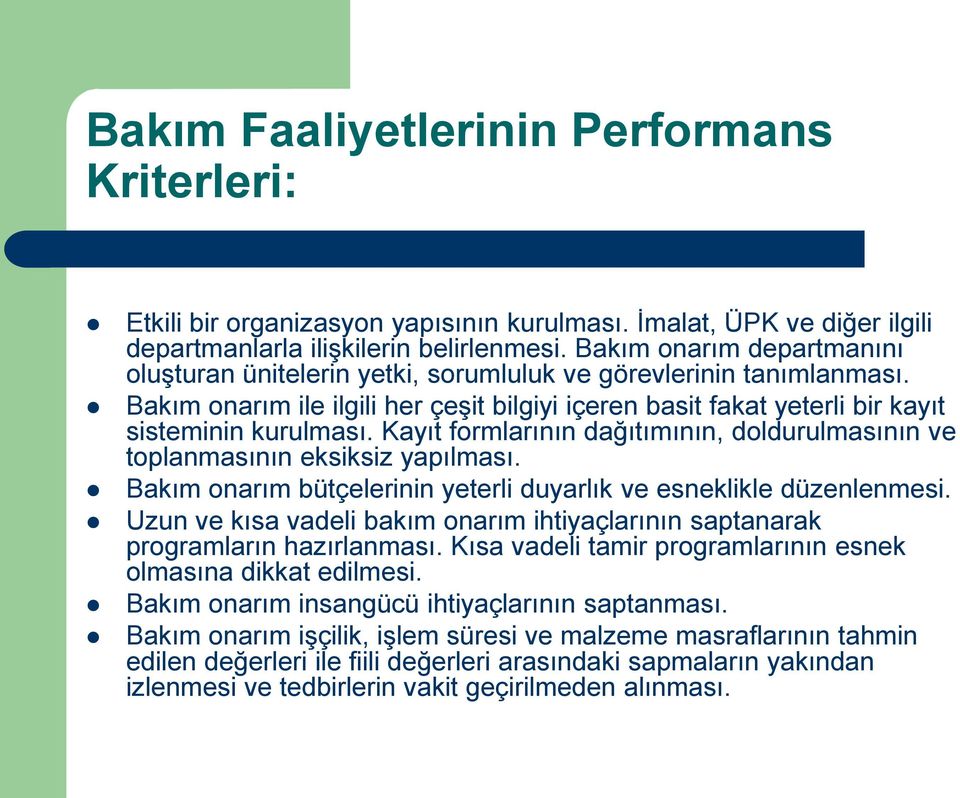 Kayıt formlarının dağıtımının, doldurulmasının ve toplanmasının eksiksiz yapılması. Bakım onarım bütçelerinin yeterli duyarlık ve esneklikle düzenlenmesi.