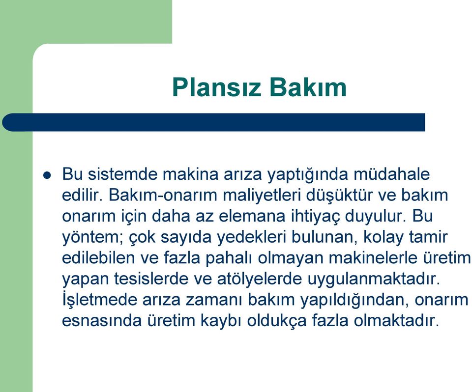 Bu yöntem; çok sayıda yedekleri bulunan, kolay tamir edilebilen ve fazla pahalı olmayan makinelerle