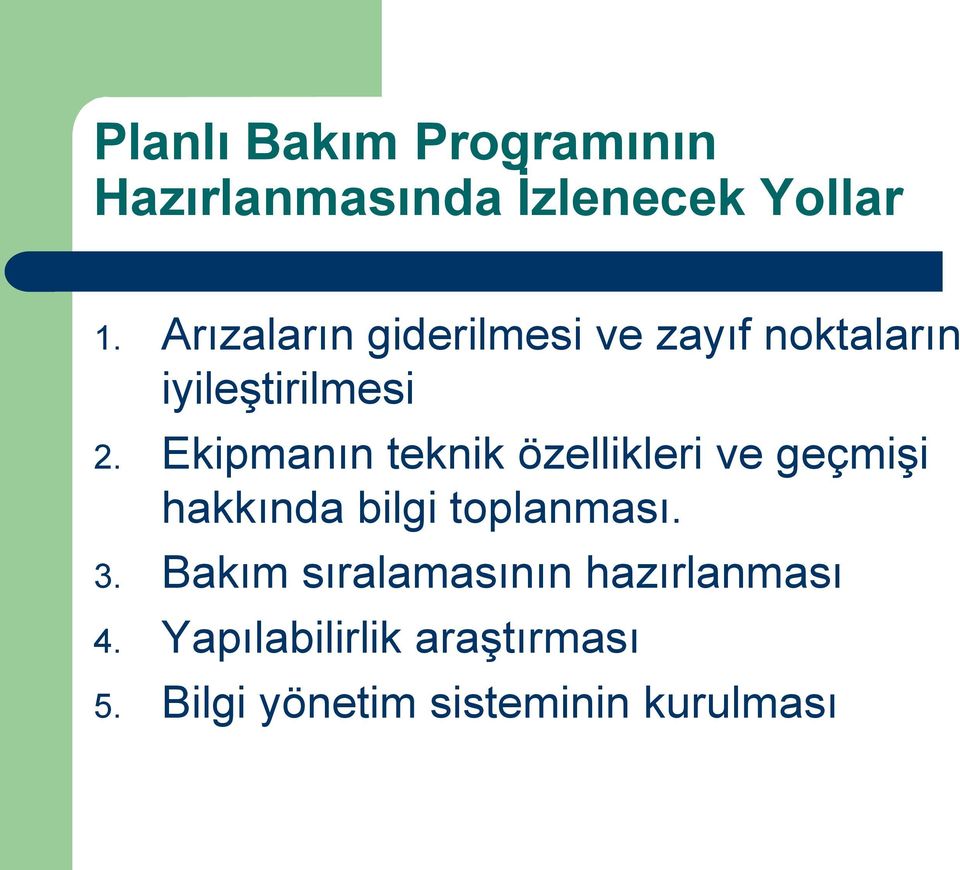 Ekipmanın teknik özellikleri ve geçmişi hakkında bilgi toplanması. 3.