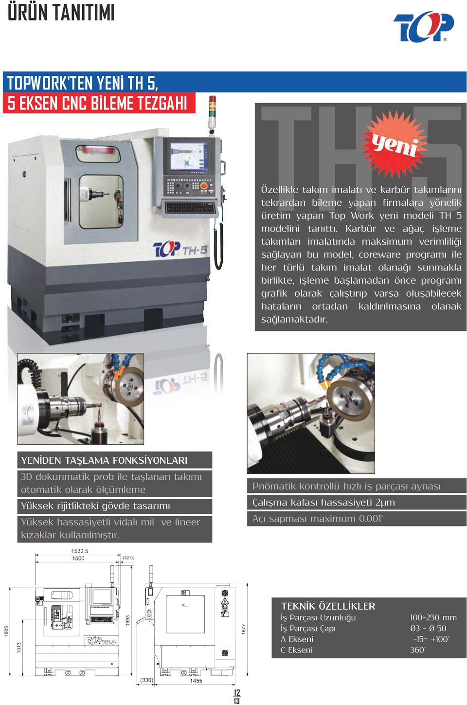 Karbür ve ağaç işleme takımları imalatında maksimum verimliliği sağlayan bu model, coreware programı ile her türlü takım imalat olanağı sunmakla birlikte, işleme başlamadan önce programı grafik