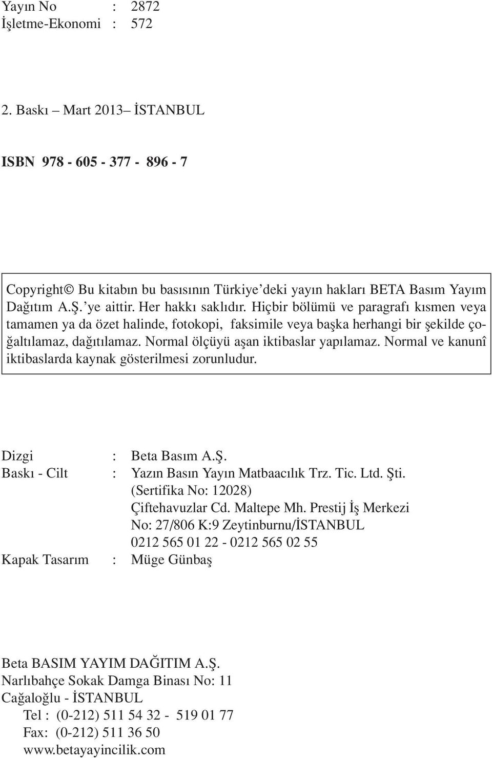 Hiç bir bö lü mü ve pa rag ra f k s men ve ya ta ma men ya da özet ha lin de, fo to ko pi, fak si mi le ve ya bafl ka her han gi bir fle kil de ço- alt lamaz, da t lamaz.