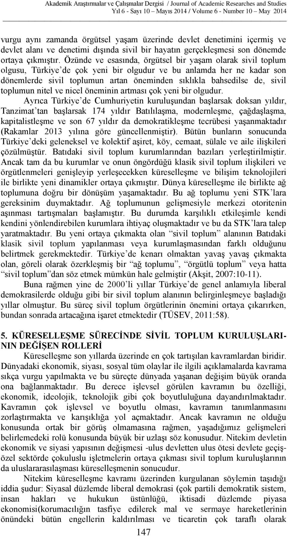 sivil toplumun nitel ve nicel öneminin artması çok yeni bir olgudur.