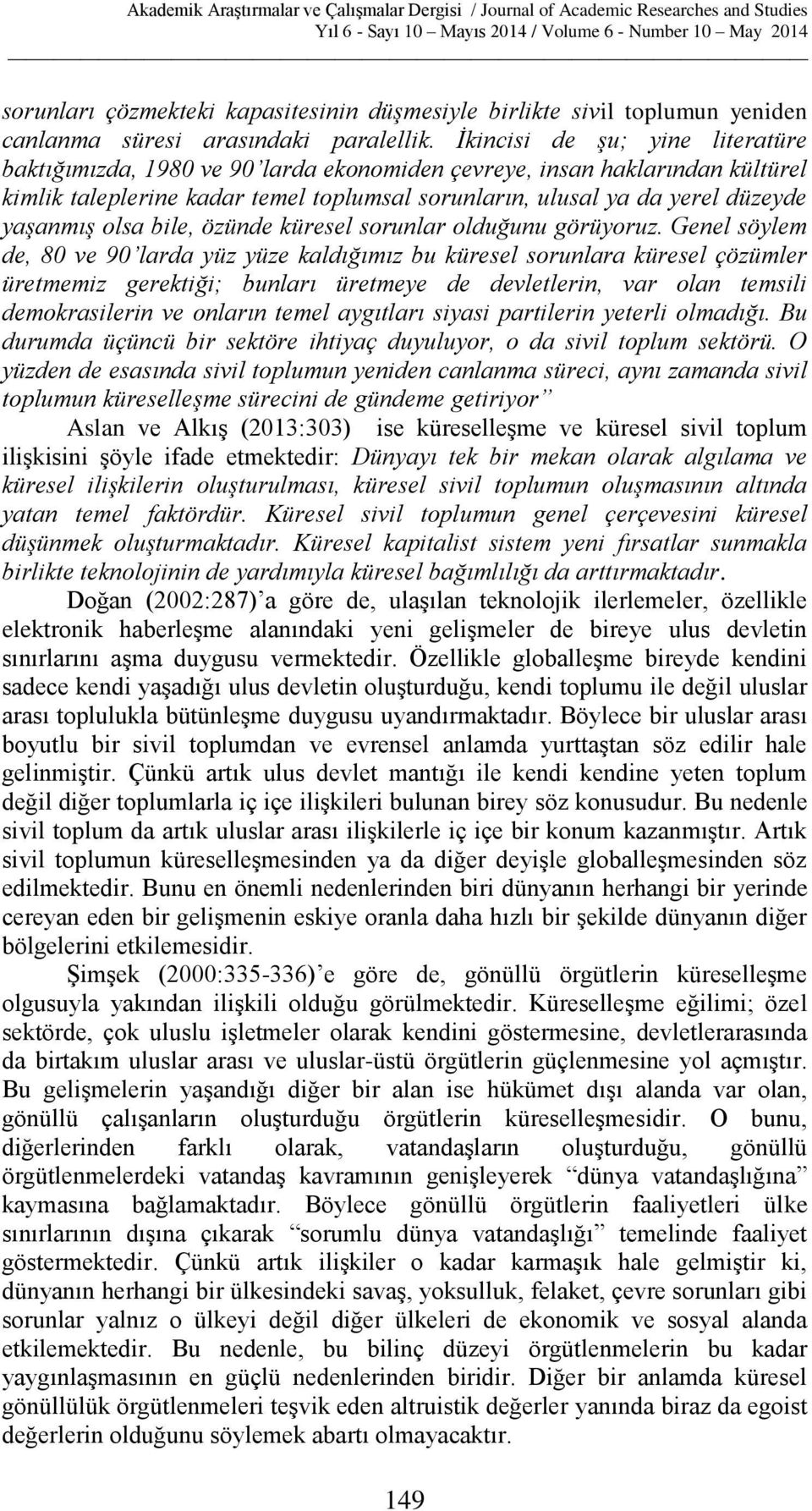 olsa bile, özünde küresel sorunlar olduğunu görüyoruz.