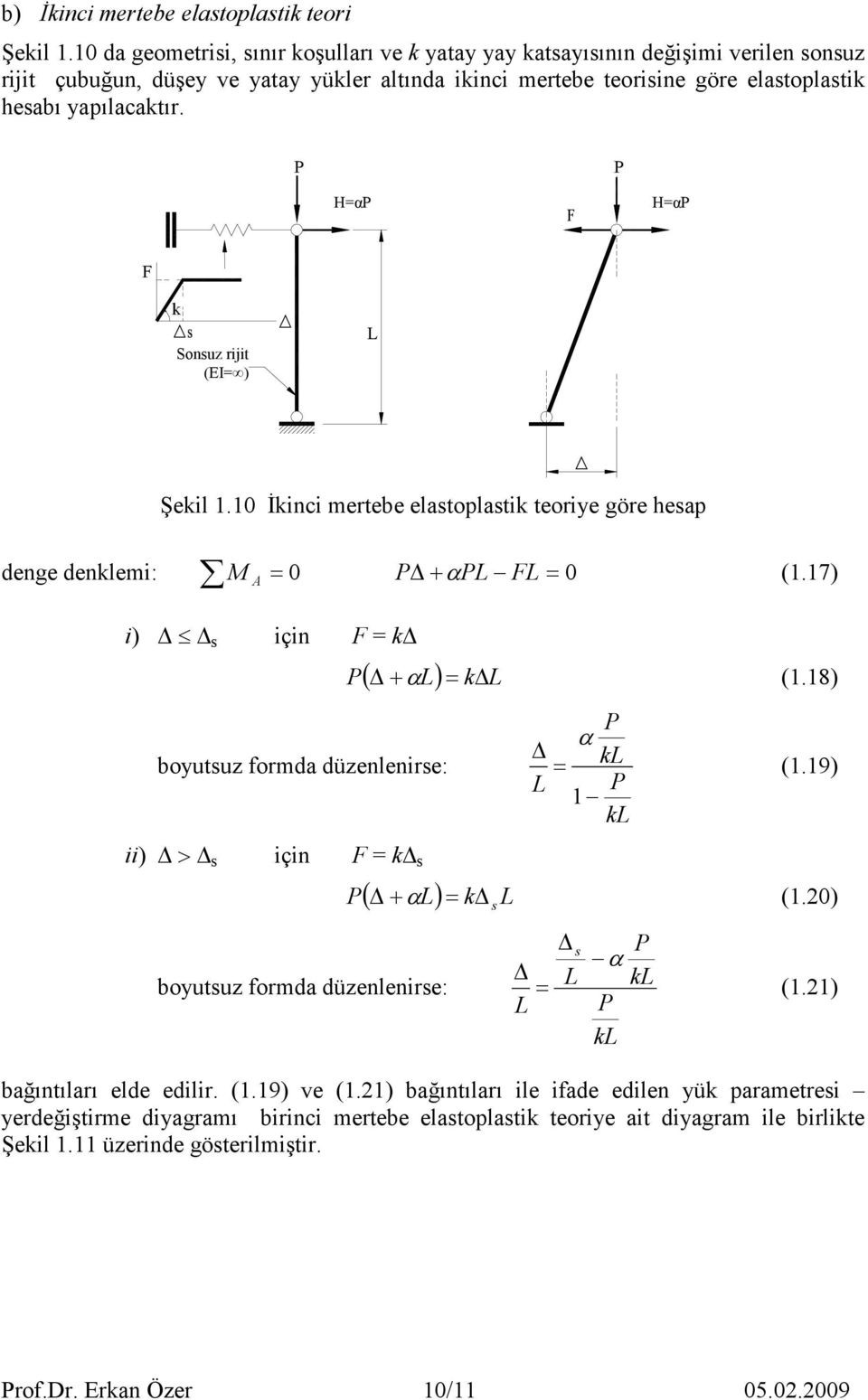 P P H=αP H=?P H=αP H=?P F k Sonsuz rijit sonsuz (EI= ) rijit (EI=? ) L Şekil.0 Đkinci mertebe elastoplastik teoriye göre hesap A denge denklemi: = 0 P + α PL FL= 0 (.