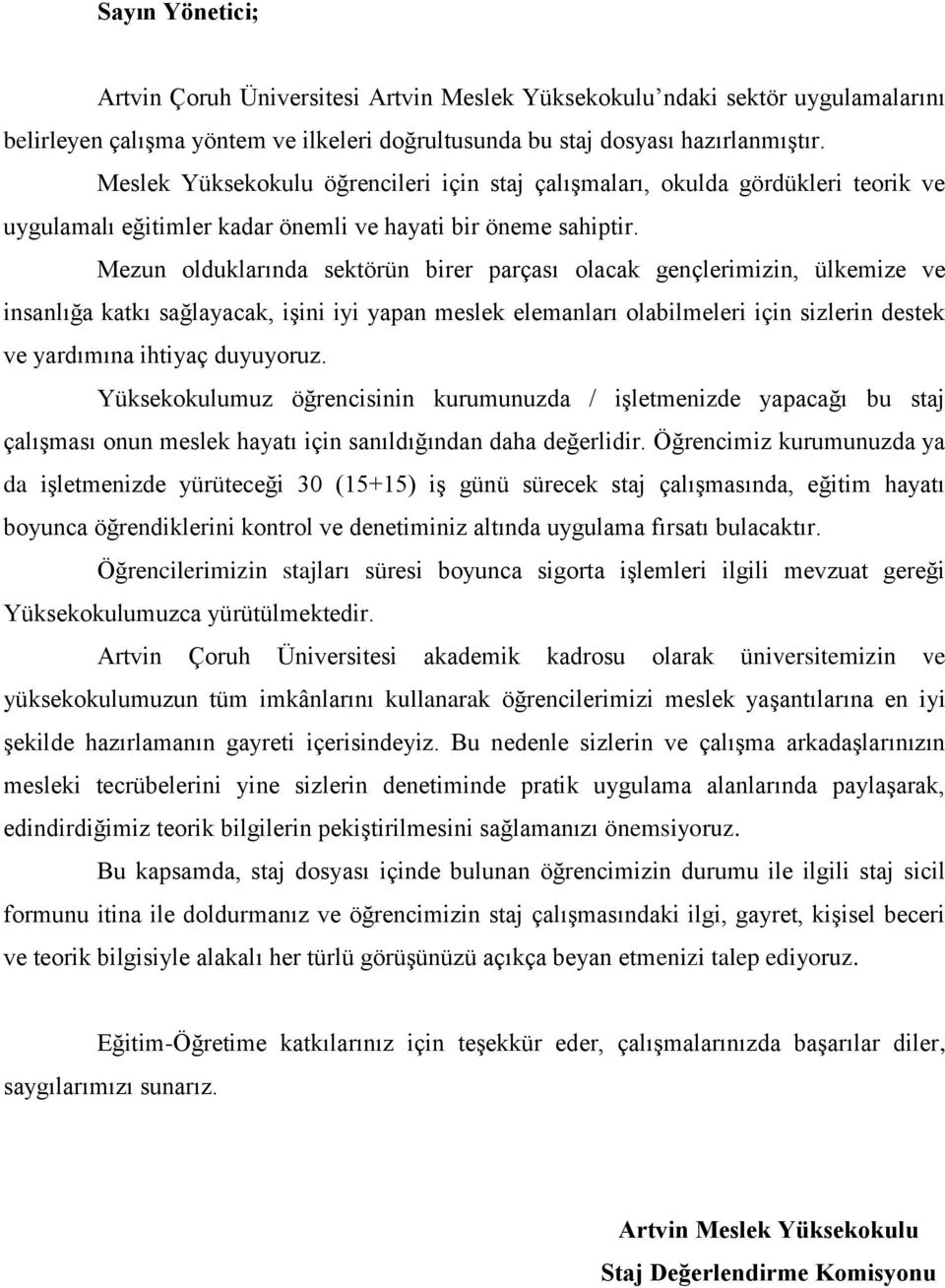 Mezun olduklarında sektörün birer parçası olacak gençlerimizin, ülkemize ve insanlığa katkı sağlayacak, işini iyi yapan meslek elemanları olabilmeleri için sizlerin destek ve yardımına ihtiyaç