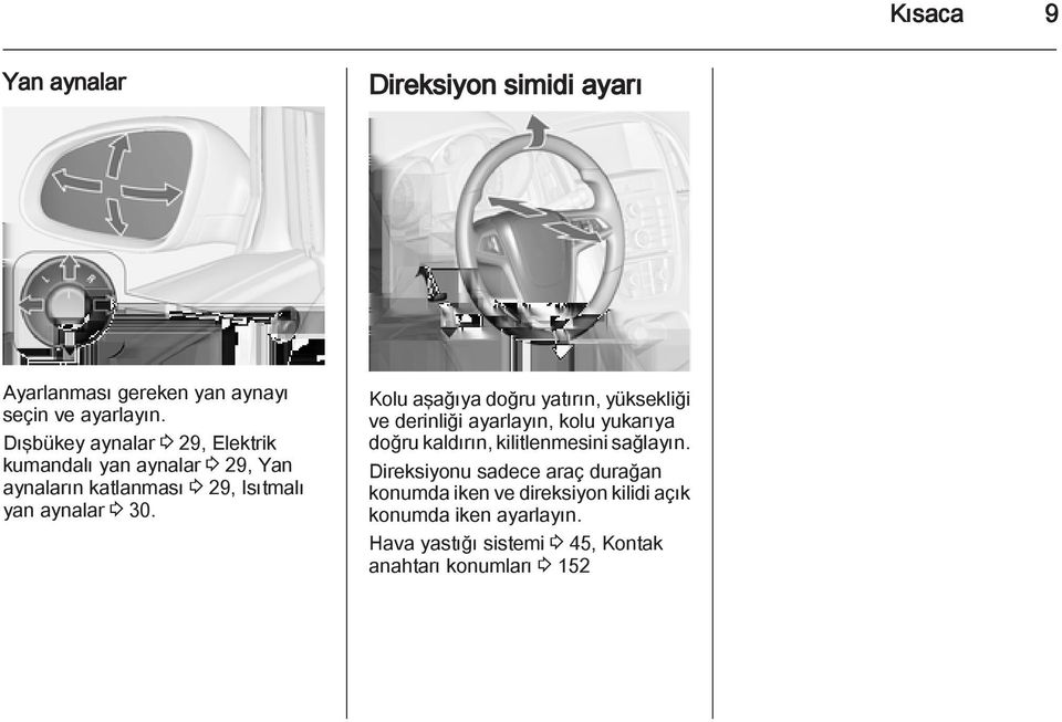 Kolu aşağıya doğru yatırın, yüksekliği ve derinliği ayarlayın, kolu yukarıya doğru kaldırın, kilitlenmesini sağlayın.