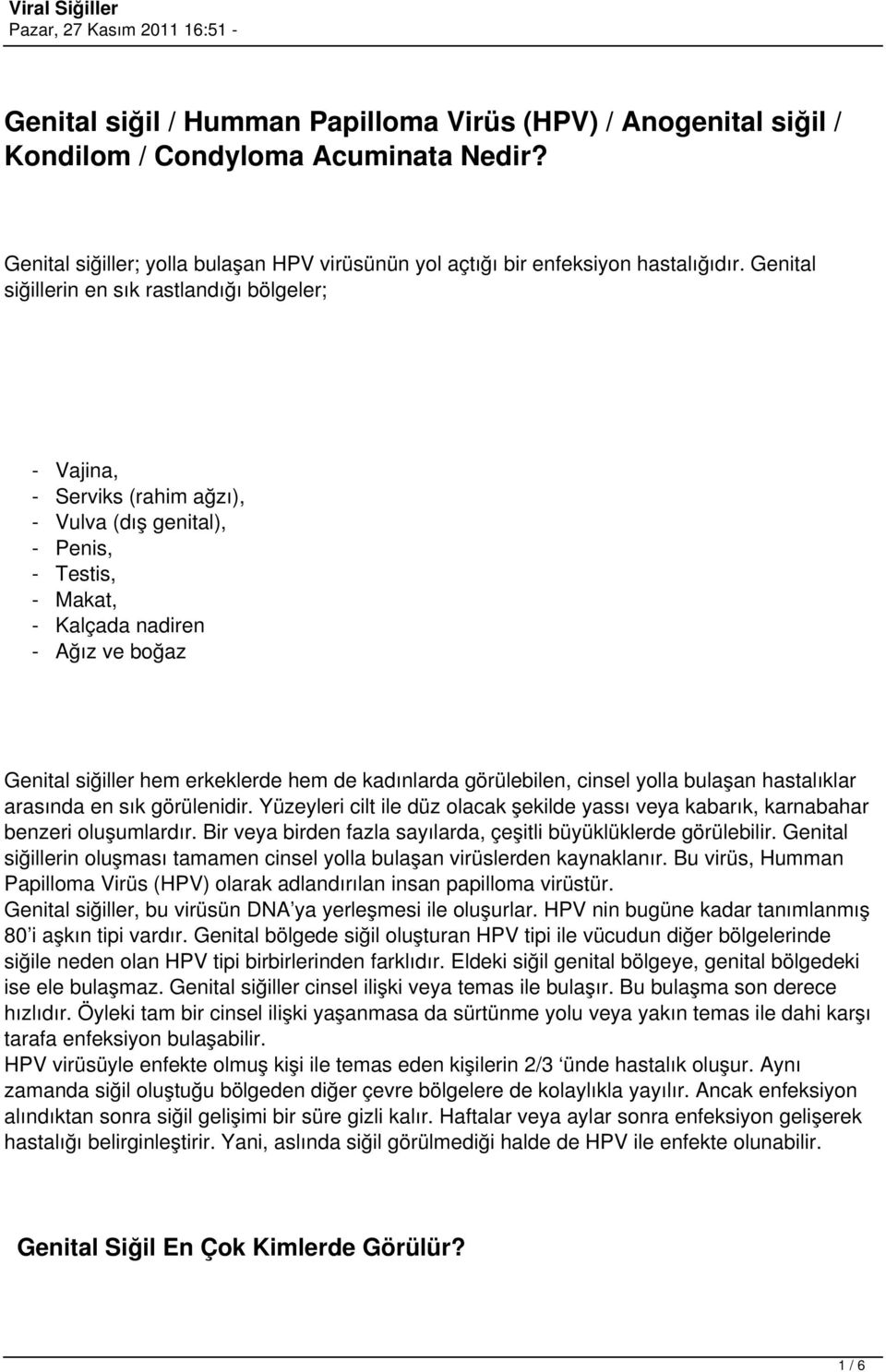 hem de kadınlarda görülebilen, cinsel yolla bulaşan hastalıklar arasında en sık görülenidir. Yüzeyleri cilt ile düz olacak şekilde yassı veya kabarık, karnabahar benzeri oluşumlardır.