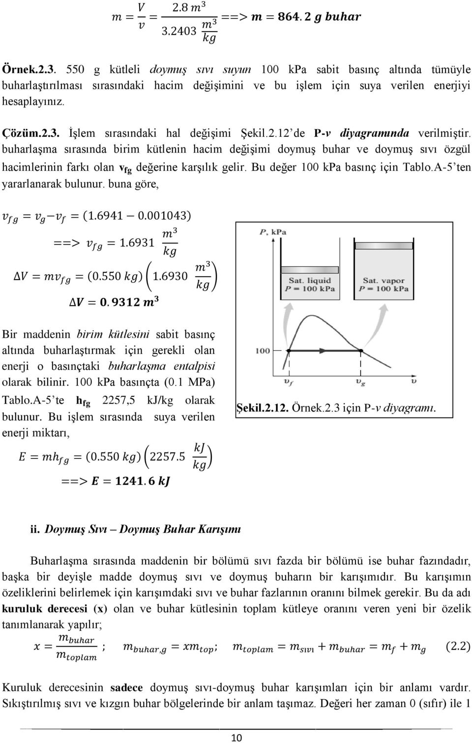 Bu değer 100 kpa basınç için Tablo.A-5 ten yararlanarak bulunur.