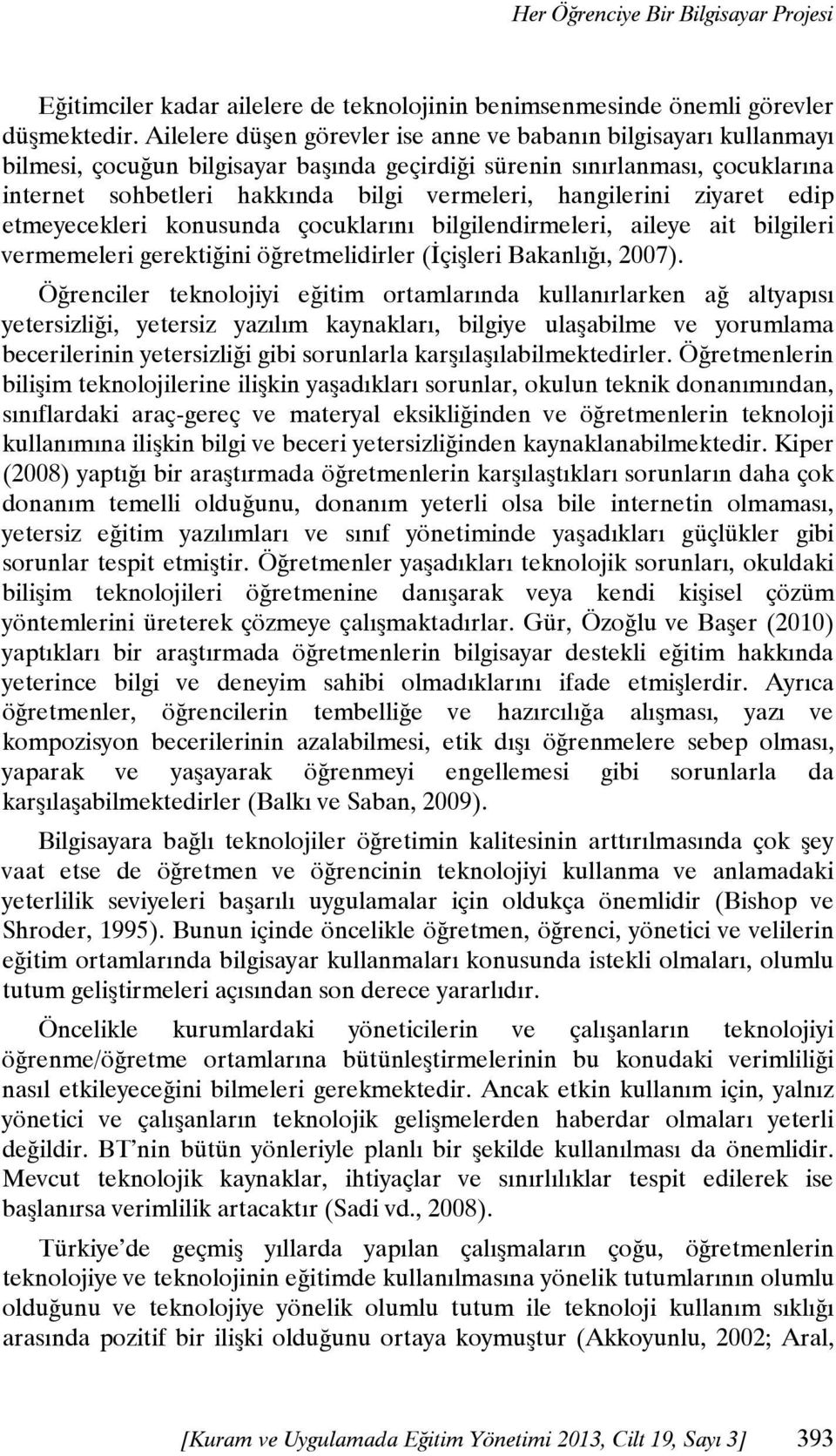 hangilerini ziyaret edip etmeyecekleri konusunda çocuklarını bilgilendirmeleri, aileye ait bilgileri vermemeleri gerektiğini öğretmelidirler (Đçişleri Bakanlığı, 2007).