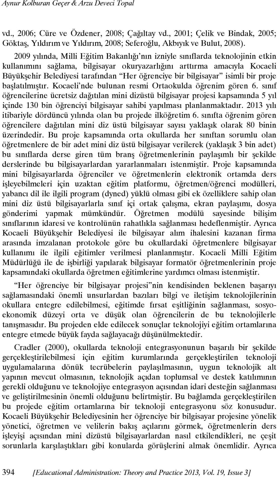 bir bilgisayar isimli bir proje başlatılmıştır. Kocaeli nde bulunan resmi Ortaokulda öğrenim gören 6.