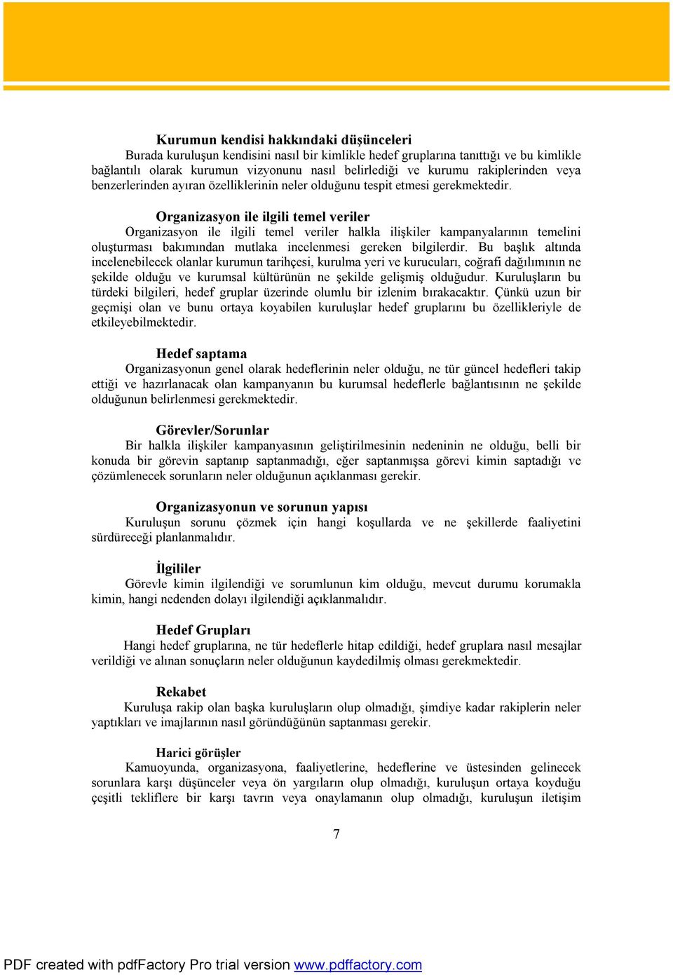 Organizasyon ile ilgili temel veriler Organizasyon ile ilgili temel veriler halkla ilişkiler kampanyalarının temelini oluşturması bakımından mutlaka incelenmesi gereken bilgilerdir.