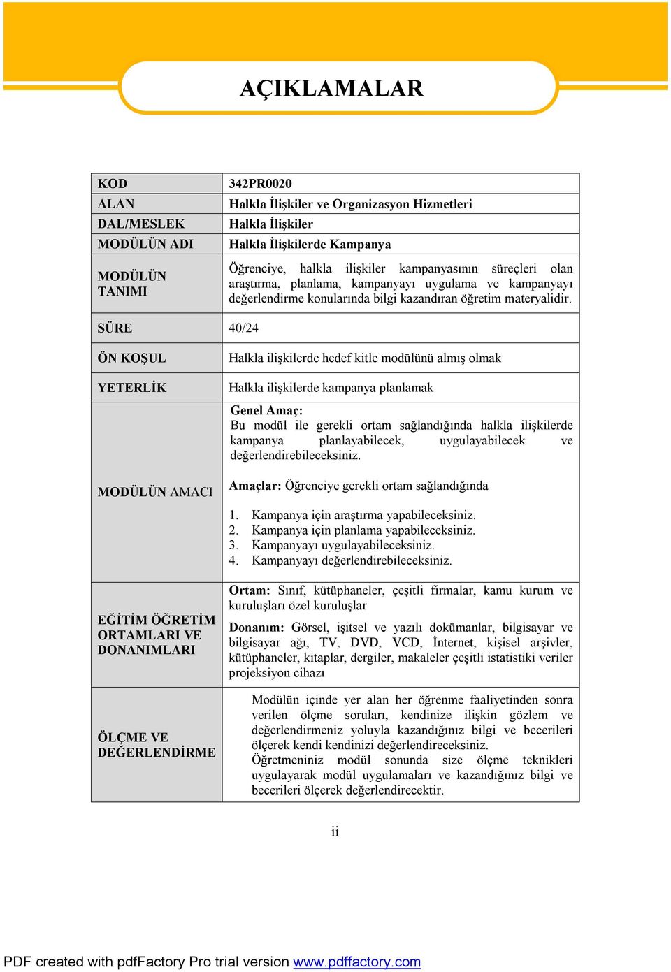 SÜRE 40/24 ÖN KOŞUL YETERLİK MODÜLÜN AMACI EĞİTİM ÖĞRETİM ORTAMLARI VE DONANIMLARI ÖLÇME VE DEĞERLENDİRME Halkla ilişkilerde hedef kitle modülünü almış olmak Halkla ilişkilerde kampanya planlamak