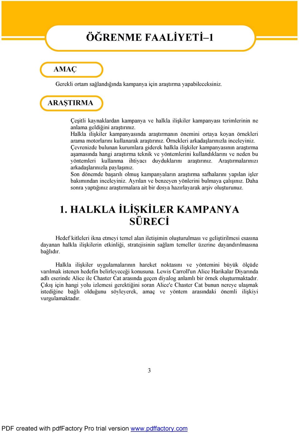 Halkla ilişkiler kampanyasında araştırmanın önemini ortaya koyan örnekleri arama motorlarını kullanarak araştırınız. Örnekleri arkadaşlarınızla inceleyiniz.