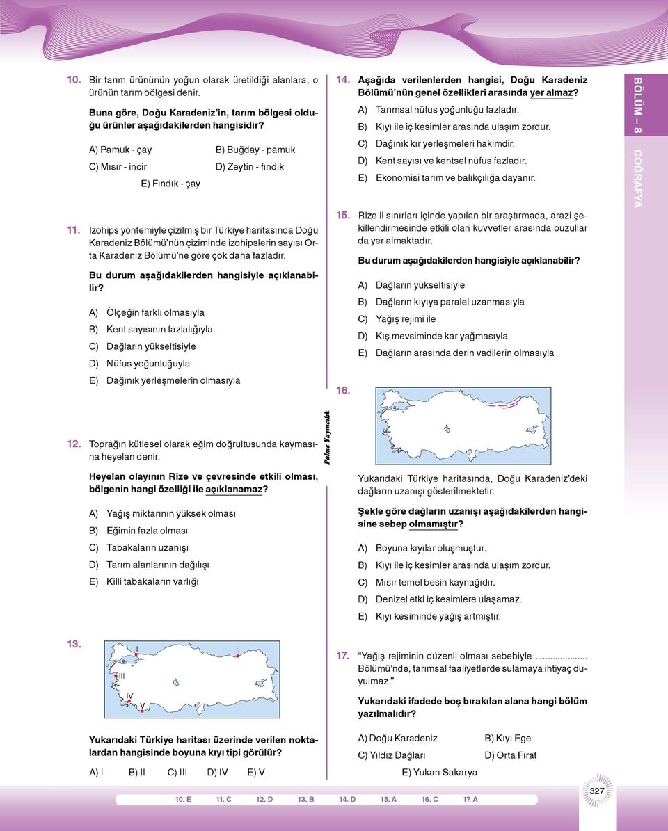 İzohips yöntemiyle çizilmiş bir Türkiye haritasında Doğu Karadeniz Bölümü nün çiziminde izohipslerin sayısı Orta Karadeniz Bölümü ne göre çok daha fazladır.