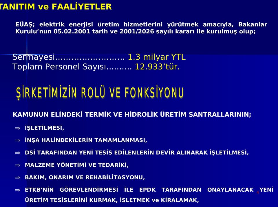 KAMUNUN ELİNDEKİ TERMİK VE HİDROLİK ÜRETİM SANTRALLARININ; İŞLETİLMESİ, İNŞA HALİNDEKİLERİN TAMAMLANMASI, DSİ TARAFINDAN YENİ TESİS EDİLENLERİN