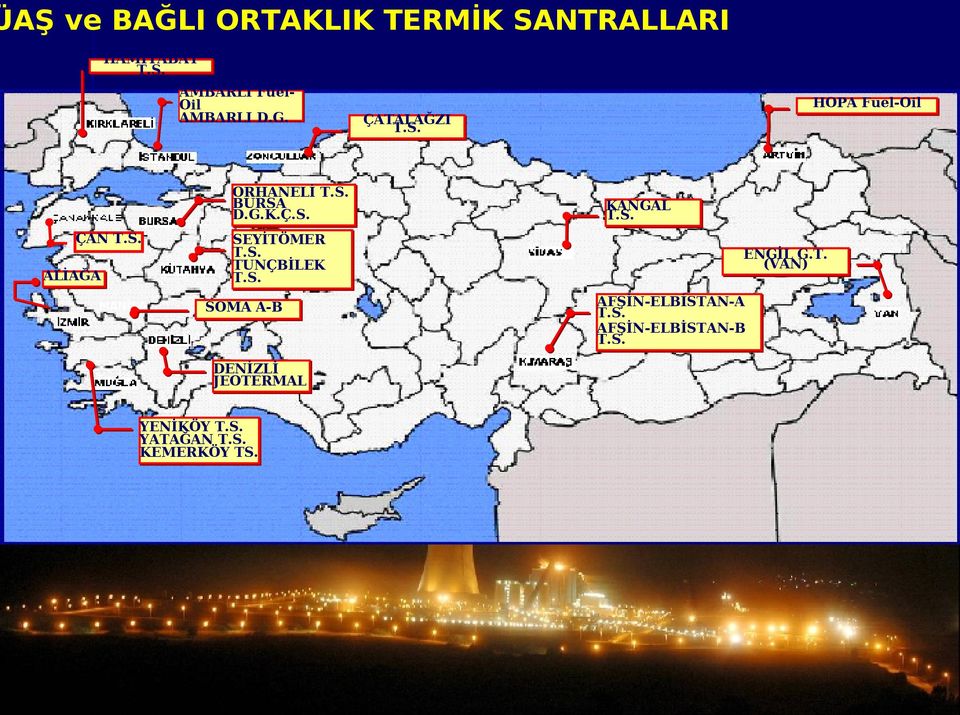 S. KANGAL T.S. ENGİL G.T. (VAN) AFŞİN-ELBİSTAN-A T.S. AFŞİN-ELBİSTAN-B T.S. DENİZLİ JEOTERMAL YENİKÖY T.