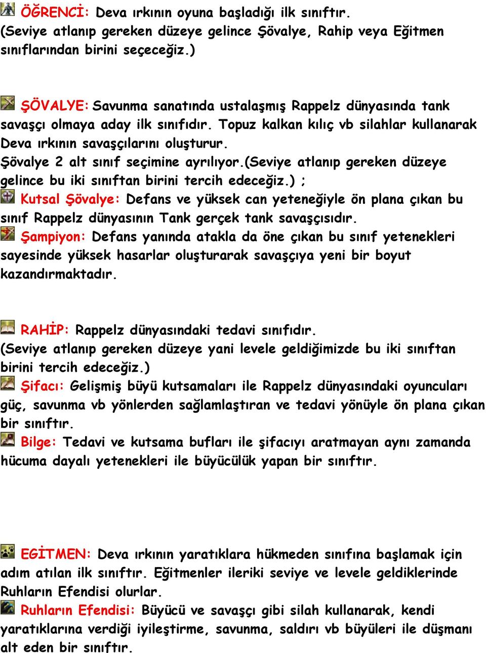 Şövalye 2 alt sınıf seçimine ayrılıyor.(seviye atlanıp gereken düzeye gelince bu iki sınıftan birini tercih edeceğiz.