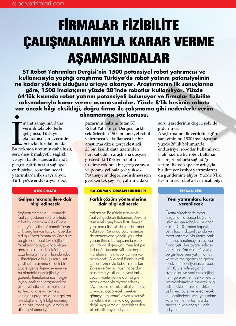 potansiyelinin ne kadar yüksek olduğunu ortaya çıkarıyor. Araştırmanın ilk sonuçlarına göre, 1500 imalatçının yüzde 28 inde robotlar kullanılıyor.