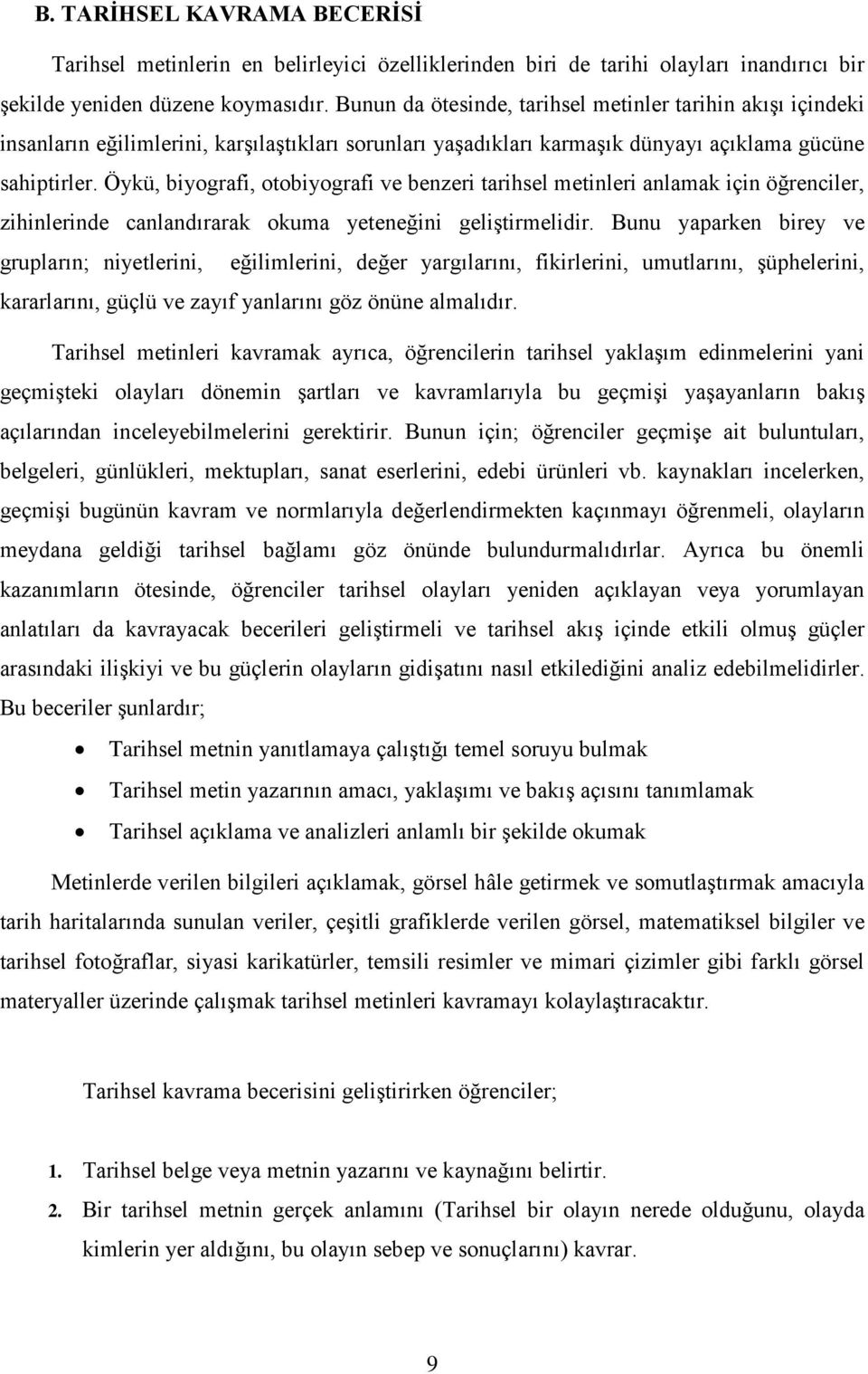 Öykü, biyografi, otobiyografi ve benzeri tarihsel metinleri anlamak için öğrenciler, zihinlerinde canlandırarak okuma yeteneğini geliştirmelidir.