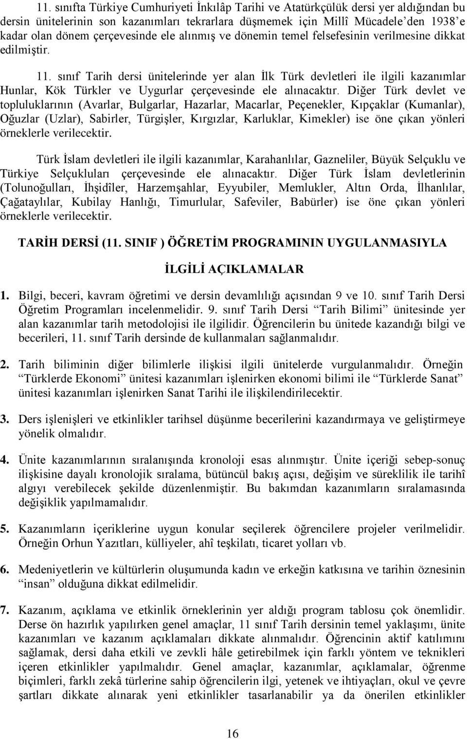 sınıf Tarih dersi ünitelerinde yer alan İlk Türk devletleri ile ilgili kazanımlar Hunlar, Kök Türkler ve Uygurlar çerçevesinde ele alınacaktır.