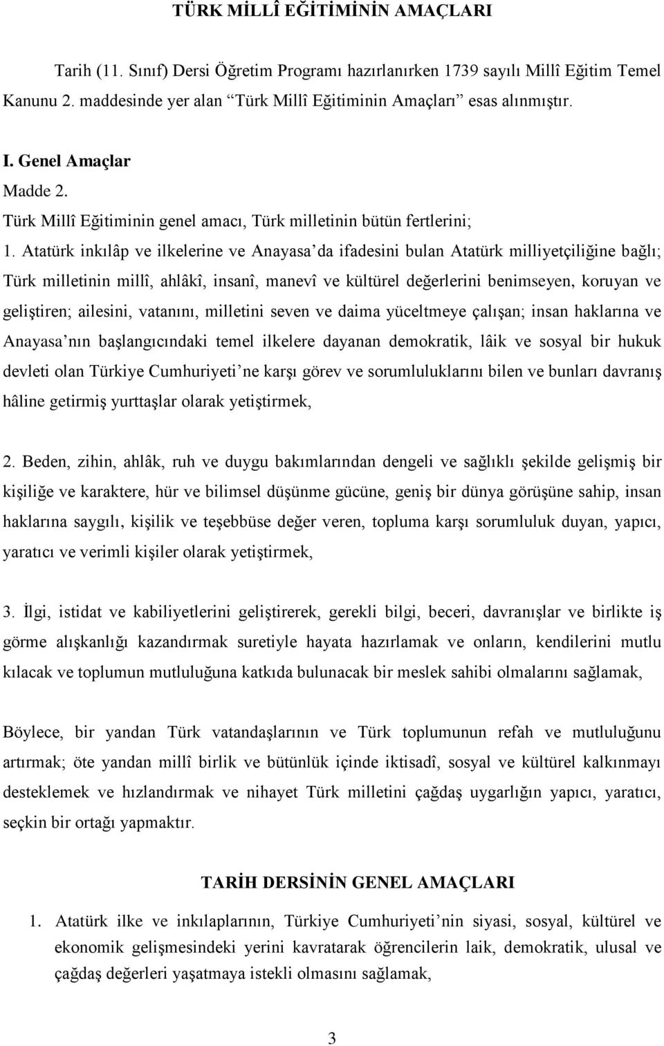 Atatürk inkılâp ve ilkelerine ve Anayasa da ifadesini bulan Atatürk milliyetçiliğine bağlı; Türk milletinin millî, ahlâkî, insanî, manevî ve kültürel değerlerini benimseyen, koruyan ve geliştiren;