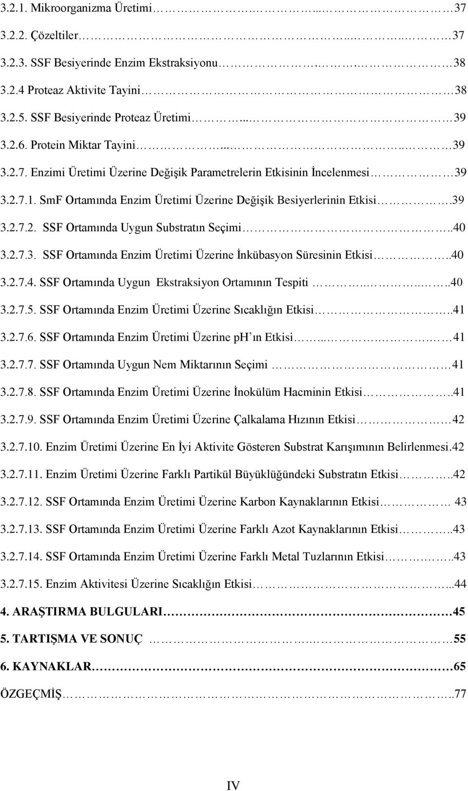 .40 3.2.7.3. SSF Ortamında Enzim Üretimi Üzerine Ġnkübasyon Süresinin Etkisi..40 3.2.7.4. SSF Ortamında Uygun Ekstraksiyon Ortamının Tespiti......40 3.2.7.5.