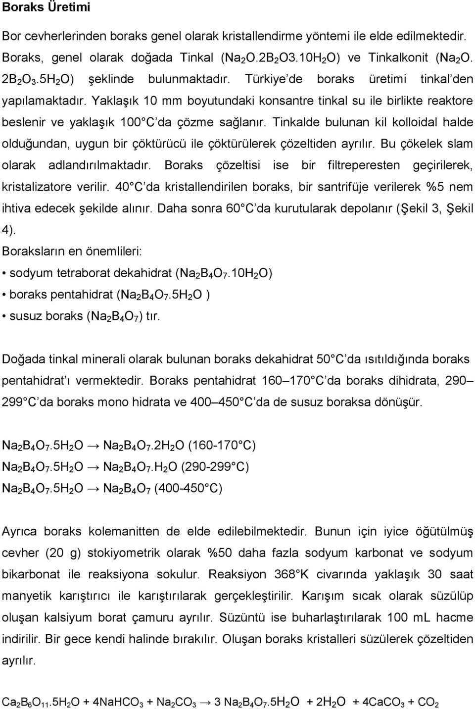 Tinkalde bulunan kil kolloidal halde olduğundan, uygun bir çöktürücü ile çöktürülerek çözeltiden ayrılır. Bu çökelek slam olarak adlandırılmaktadır.