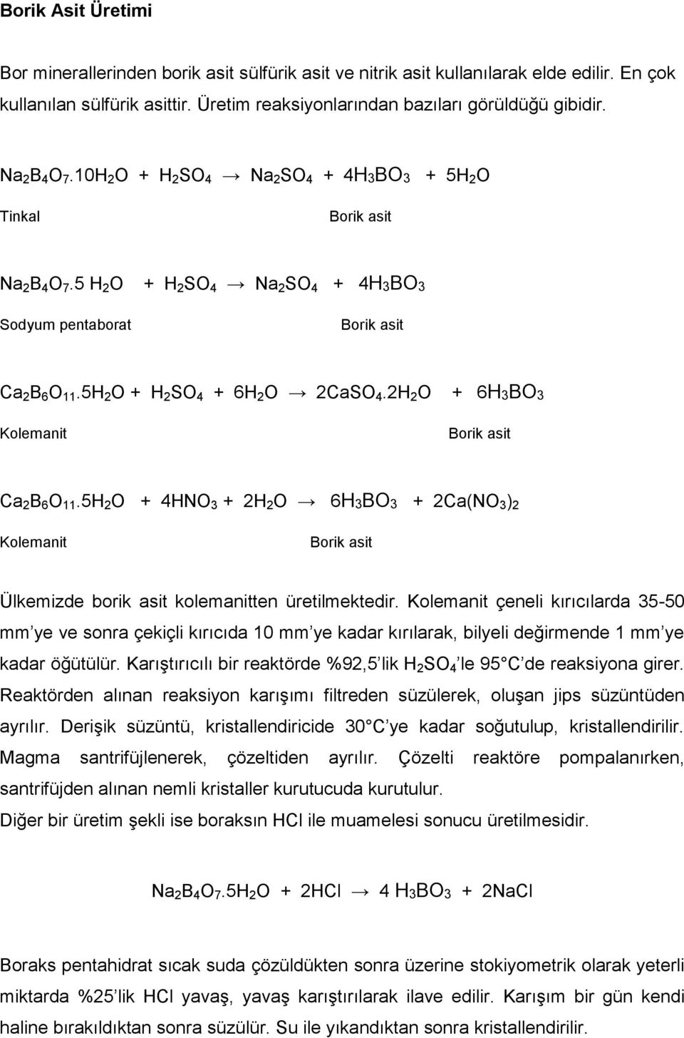 2H 2 O Kolemanit + 6H3BO3 Ca 2 B 6 O 11.5H 2 O + 4HNO 3 + 2H 2 O 6H3BO3 + 2Ca(NO 3 ) 2 Kolemanit Ülkemizde borik asit kolemanitten üretilmektedir.
