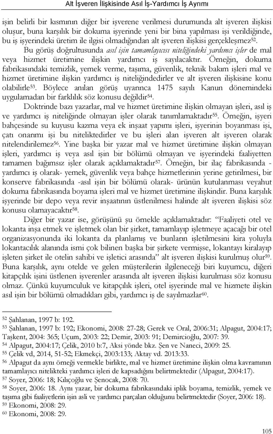 Örneğin, dokuma fabrikasındaki temizlik, yemek verme, taşıma, güvenlik, teknik bakım işleri mal ve hizmet üretimine ilişkin yardımcı iş niteliğindedirler ve alt işveren ilişkisine konu olabilirle 53.