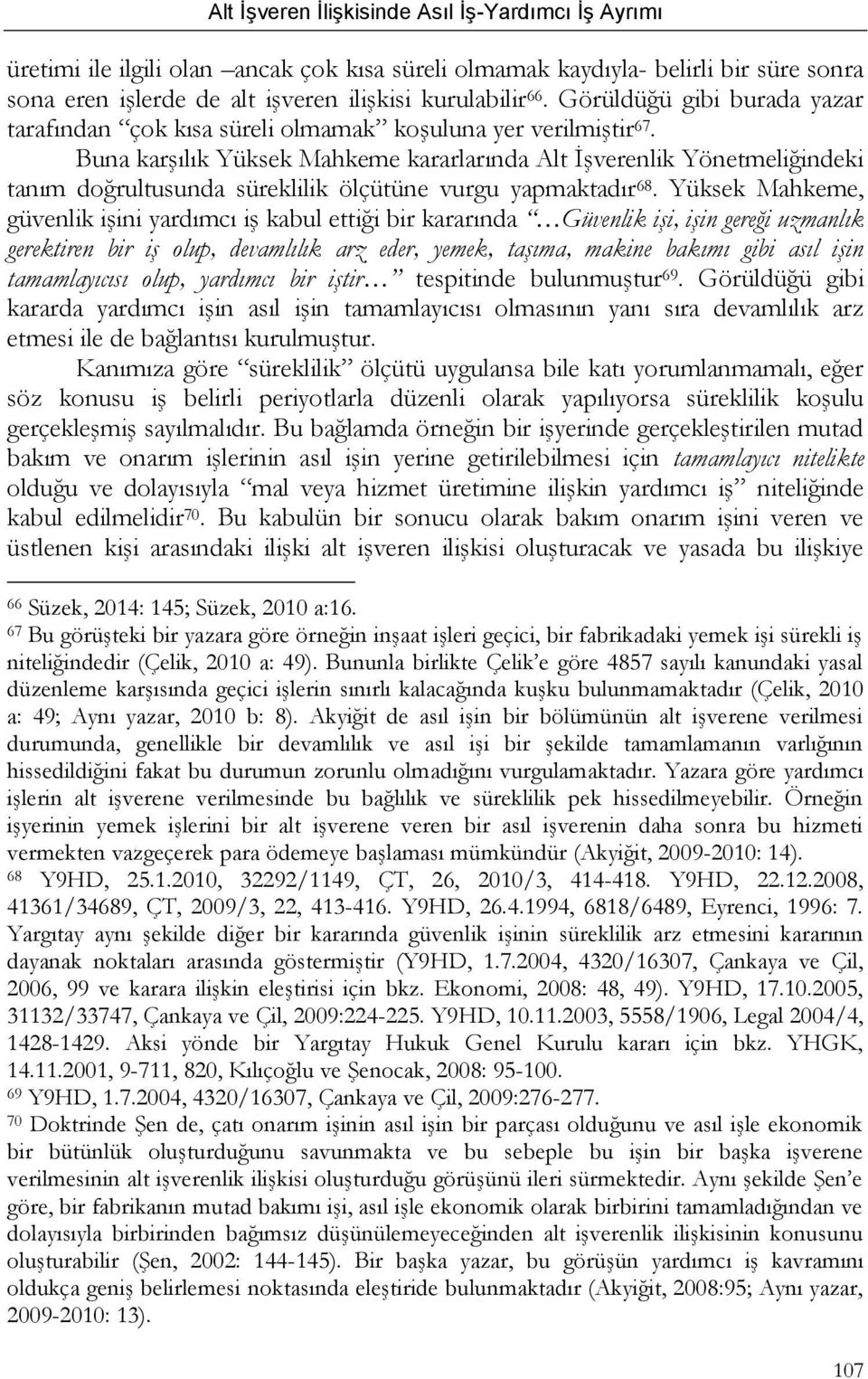 Buna karşılık Yüksek Mahkeme kararlarında Alt İşverenlik Yönetmeliğindeki tanım doğrultusunda süreklilik ölçütüne vurgu yapmaktadır 68.