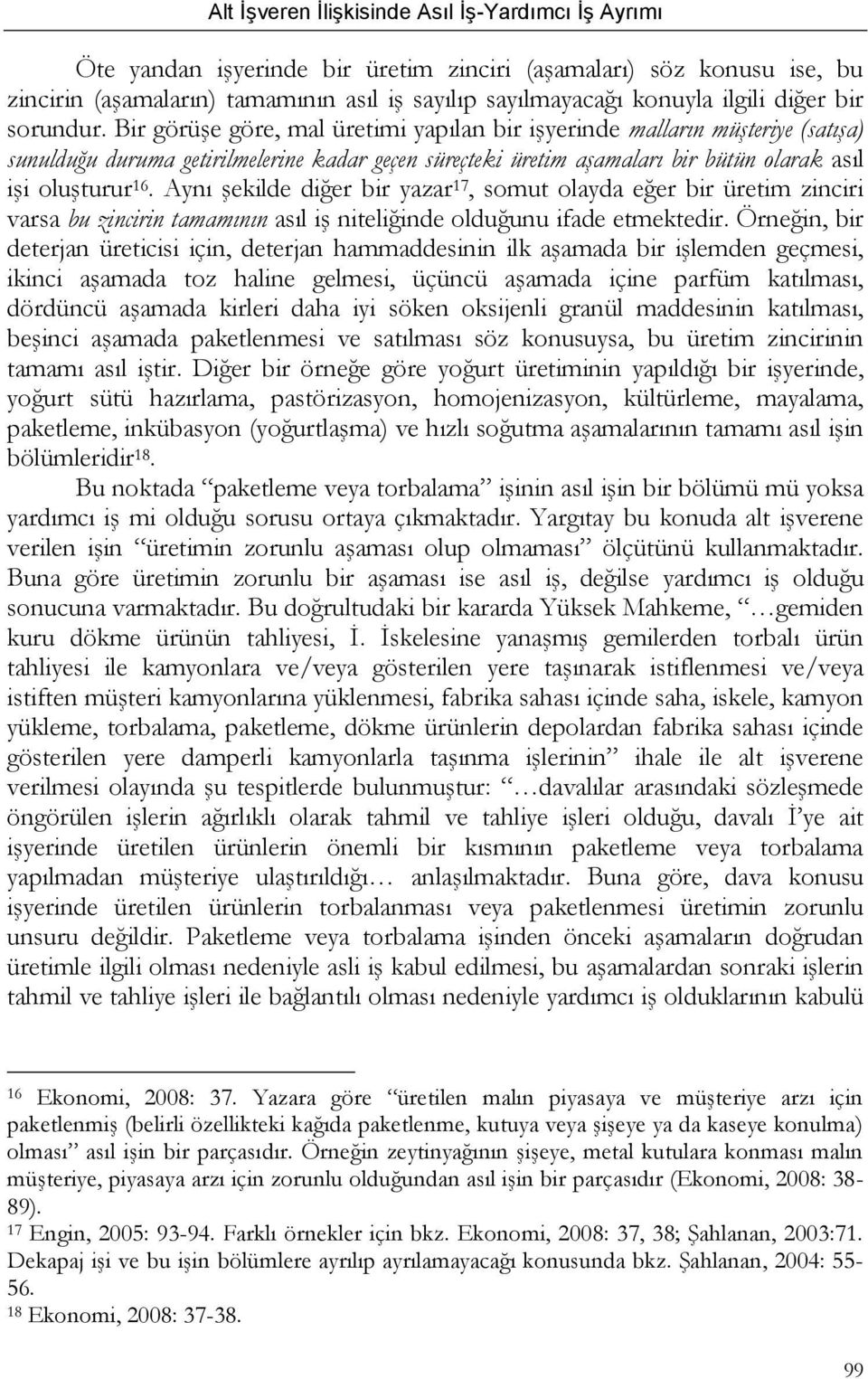 Aynı şekilde diğer bir yazar 17, somut olayda eğer bir üretim zinciri varsa bu zincirin tamamının asıl iş niteliğinde olduğunu ifade etmektedir.