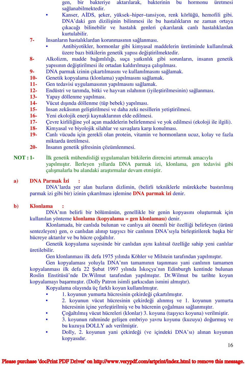 7- İnsanların hastalıklardan korunmasının sağlanması. Antibiyotikler, hormonlar gibi kimyasal maddelerin üretiminde kullanılmak üzere bazı bitkilerin genetik yapısı değiştirilmektedir.