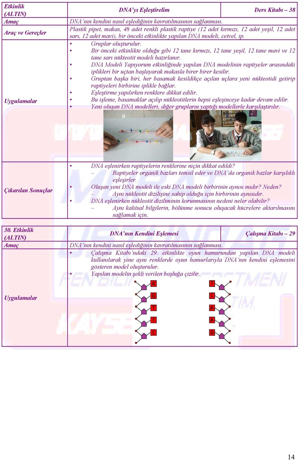 Bir önceki etkinlikte olduğu gibi 12 tane kırmızı, 12 tane yeşil, 12 tane mavi ve 12 tane sarı nükteotit modeli hazırlanır.