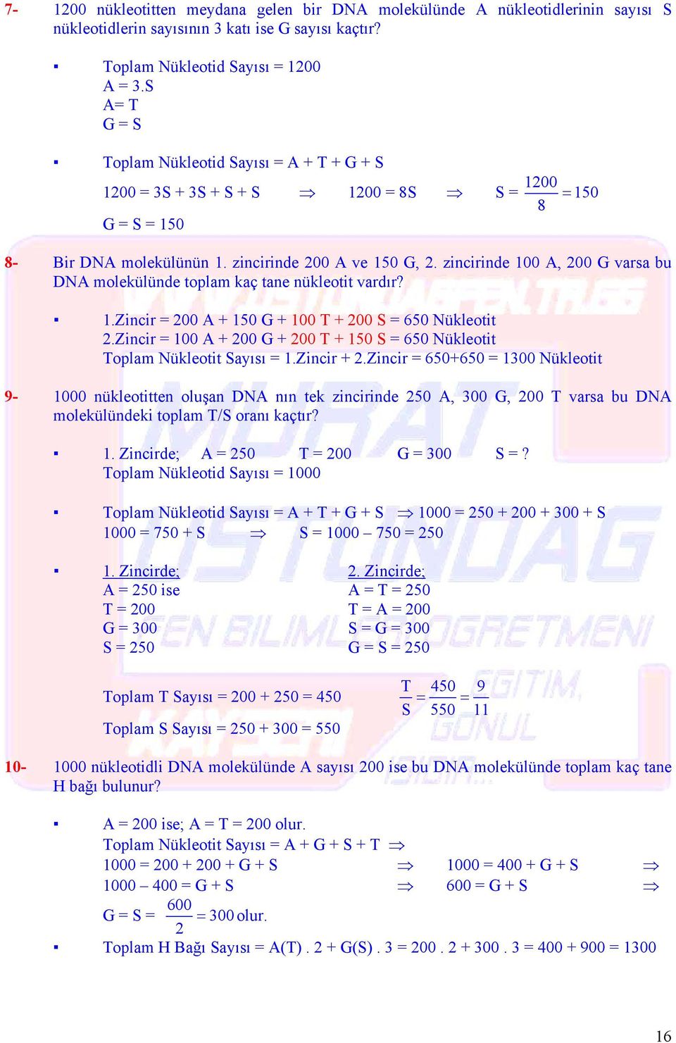 zincirinde 100, 200 varsa bu N molekülünde toplam kaç tane nükleotit vardır? 1.Zincir = 200 + 150 + 100 + 200 = 650 Nükleotit 2.